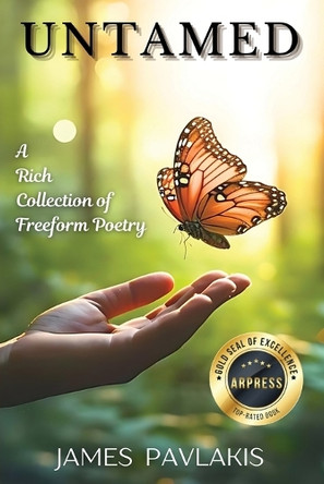 Untamed: A Rich Collection of Freeform Poetry by James Pavlakis 9798893893274