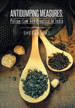 Antidumping Measures: Policy, Law and Practice in India by Sheela Rai 9781482821765