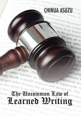 The Uncommon Law of Learned Writing by Chinua Asuzu 9781482809060
