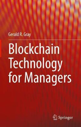 Blockchain Technology for Managers by Dr. Gerald . R Gray