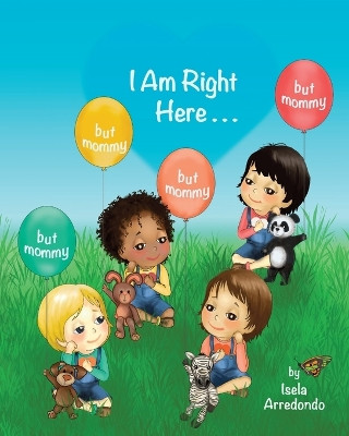 I Am Right Here by Isela J Arredondo 9798986457321