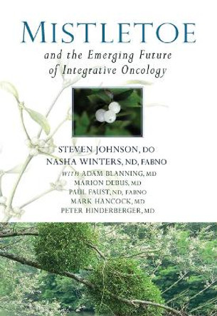 Mistletoe and the Emerging Future of Integrative Oncology by Steven Johnson