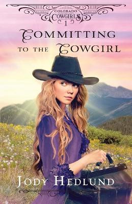 Committing to the Cowgirl: A Sweet Historical Romance by Jody Hedlund 9798985264968