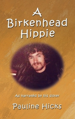 A Birkenhead Hippie: Walter Hicks by Pauline Hicks 9781922727770