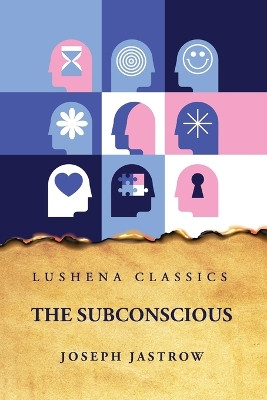 The Subconscious by Joseph Jastrow 9798890960917