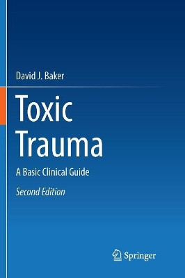 Toxic Trauma: A Basic Clinical Guide by David J. Baker 9783319822167
