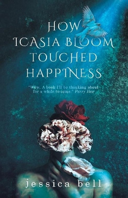 How Icasia Bloom Touched Happiness by Jessica Bell 9781925965605