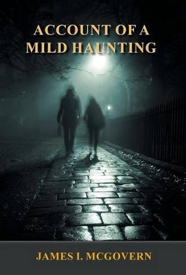 Account of a Mild Haunting by James I McGovern 9781595946713