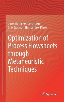 Optimization of Process Flowsheets through Metaheuristic Techniques by Jose Maria Ponce-Ortega 9783319917214