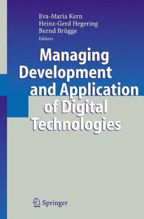 Managing Development and Application of Digital Technologies: Research Insights in the Munich Center for Digital Technology & Management (CDTM) by Eva-Maria Kern 9783540341284