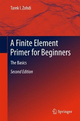 A Finite Element Primer for Beginners: The Basics by Tarek I. Zohdi 9783319704272