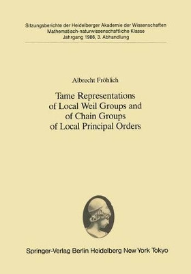 Tame Representations of Local Weil Groups and of Chain Groups of Local Principal Orders by Albrecht Frohlich 9783540173403