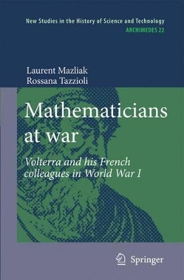 Mathematicians at war: Volterra and his French colleagues in World War I by Laurent Mazliak 9789048127399