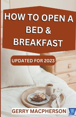 How to Open & Operate a Bed & Breakfast by Gerry MacPherson 9781393487456