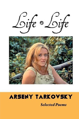 Life, Life: Selected Poems by Arseny Tarkovsky 9781861717450