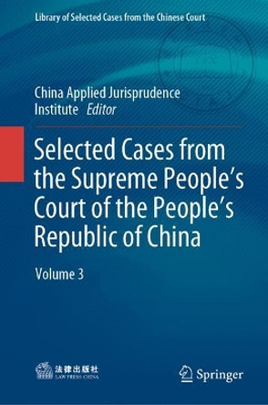 Selected Cases from the Supreme People's Court of the People's Republic of China: Volume 3 by China Institute of Applied Jurisprudence 9789811684098