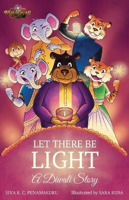 LET THERE BE LIGHT - A Diwali Story by Siva K C Penamakuru 9798988528708