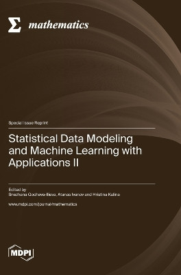 Statistical Data Modeling and Machine Learning with Applications II by Snezhana Gocheva-Ilieva 9783036582009