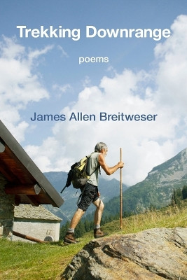 Trekking Downrange by James Allen Breitweser 9781639803859