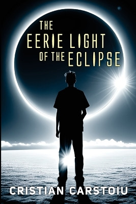 The Eerie Light of the Eclipse by Cristian Carstoiu 9798868902574