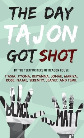 Day Tajon Got Shot by Beacon House Teen Writers 9781950807727