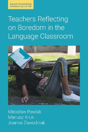 Teachers Reflecting on Boredom in the Language Classroom by Mariusz Kruk 9781800504219