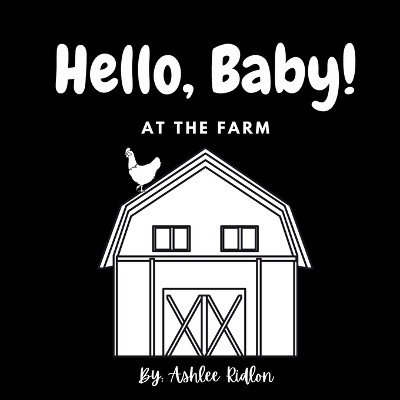 Hello, Baby! At The Farm by Ashlee Ridlon 9798869031099
