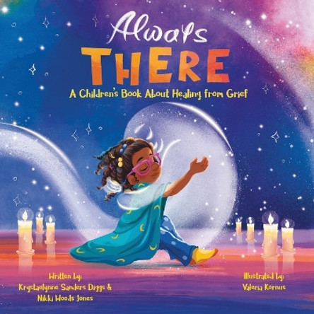 Always There: A Children's Book about Healing from Grief by Krystaelynne Sanders Diggs 9781961917088