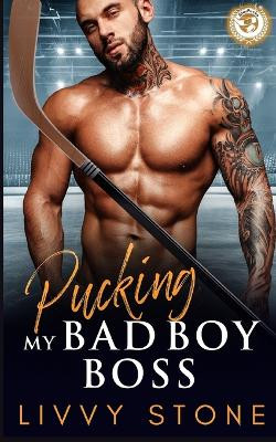 Pucking My Bad Boy Boss: An Enemies to Lovers Fake Relationship Romance by Livvy Stone 9798889409502
