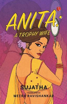 Anita: A Trophy Wife by Sujatha 9789357026765
