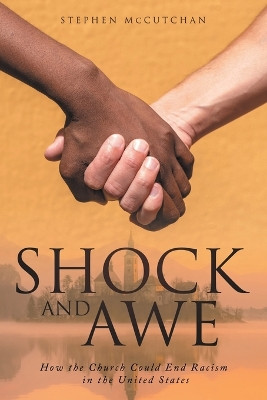 Shock and Awe: How the Church Could End Racism in the United States by Stephen McCutchan 9798891940482