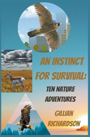 An Instinct for Survival: Ten Nature Adventures by Gillian Richardson 9781777287252