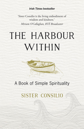 The Harbour Within: A Book of Simple Spirituality by Sister Consilio