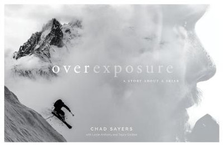 Overexposure: A Story About a Skier by Chad Sayers