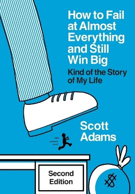 How to Fail at Almost Everything and Still Win Big: Kind of the Story of My Life by Scott Adams 9798988534952