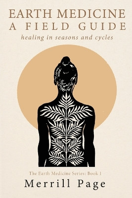 Earth Medicine: Healing in Seasons and Cycles by Merrill Page 9781961347472