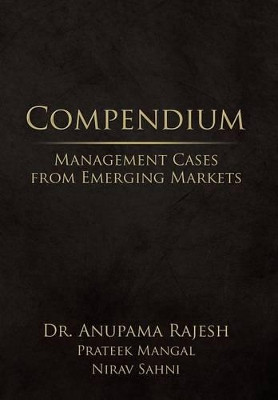 Compendium: Management Cases from Emerging Markets by Dr Anupama Rajesh 9781482874600