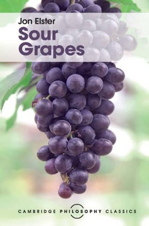 Sour Grapes: Studies in the Subversion of Rationality by Jon Elster 9781107142022