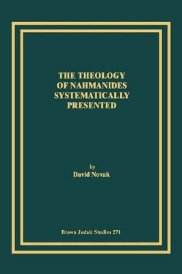 The Theology of Nahmanides Systematically Presented by David Novak 9781930675599