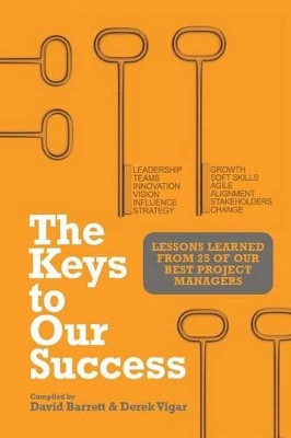 The Keys to Our Success: Lessons Learned from 25 of Our Best Project Managers by Prof David Barrett 9781554891627