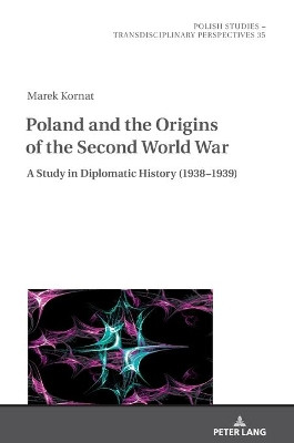 Poland and the Origins of the Second World War: A Study in Diplomatic History (1938-1939) by Chris James 9783631836477
