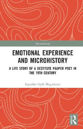 Emotional Experience and Microhistory: A Life Story of a Destitute Pauper Poet in the 19th Century by Sigurdur Gylfi Magnusson