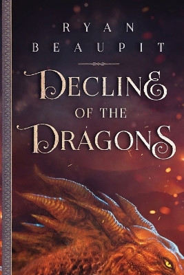 Decline of the Dragons by Ryan Beaupit 9798218135232