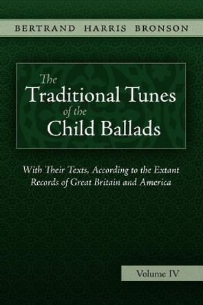 The Traditional Tunes of the Child Ballads, Vol 4 by Bertrand Harris Bronson 9781935243083