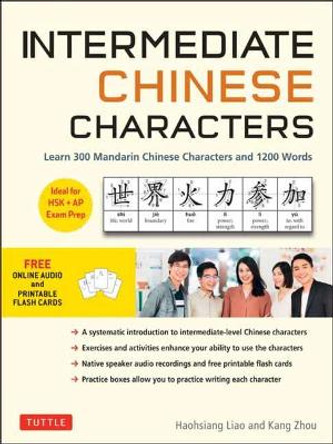 Intermediate Chinese Characters: Learn 300 Mandarin Characters and 1200 Words (Free online audio and printable flash cards) Ideal for HSK + AP Exam Prep by Haohsiang Liao