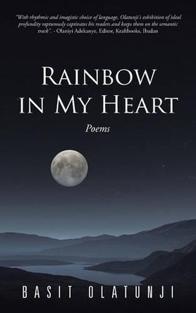 Rainbow in My Heart: Poems by Basit Olatunji 9781482803969