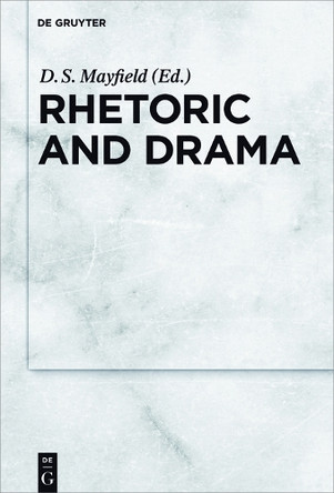 Rhetoric and Drama by DS Mayfield 9783110484595