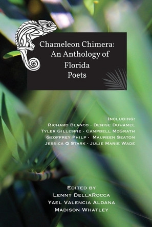 Chameleon Chimera: an Anthology of Florida Poets by Lenny Dellarocca 9798989279319