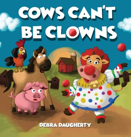 Cows Can't Be Clowns by Debra Daugherty 9781963705041