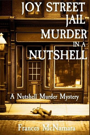Joy Street Jail Murder in a Nutshell: A Nutshell Murder Mystery by Frances McNamara 9781685128487